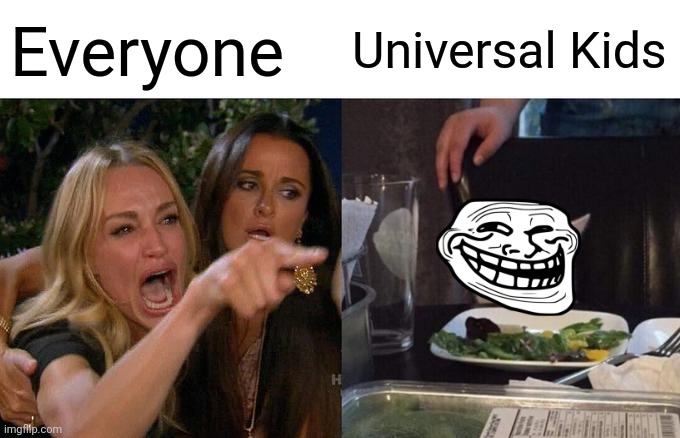 They should bring back Sprout | Everyone; Universal Kids | image tagged in memes,woman yelling at cat,universal kids | made w/ Imgflip meme maker