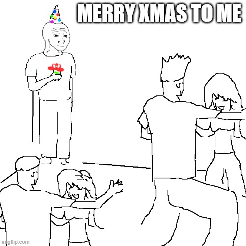 They don't know | MERRY XMAS TO ME | image tagged in they don't know | made w/ Imgflip meme maker