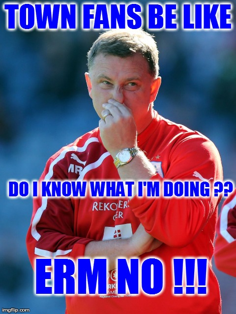 TOWN FANS BE LIKE DO I KNOW WHAT I'M DOING ?? ERM NO !!! | made w/ Imgflip meme maker
