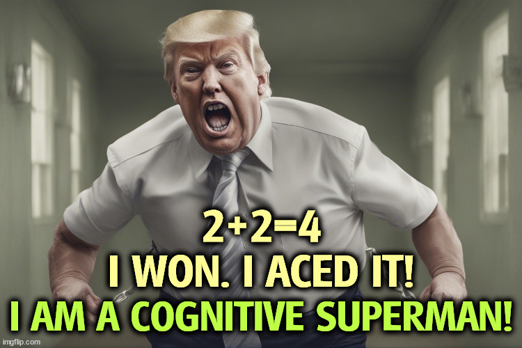 I betcha Joe Biden doesn't know this. Do you think he does? | 2+2=4
I WON. I ACED IT! I AM A COGNITIVE SUPERMAN! | image tagged in trump,silly,test,fool,bragging | made w/ Imgflip meme maker