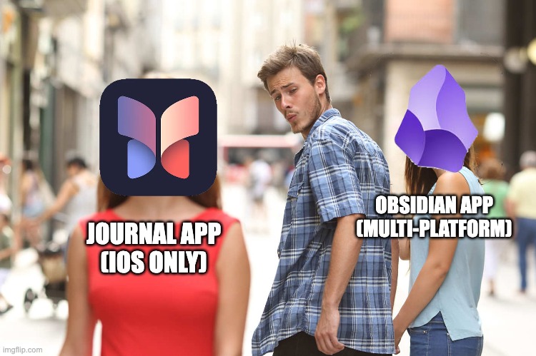 Journal app launching today | OBSIDIAN APP
(MULTI-PLATFORM); JOURNAL APP
(IOS ONLY) | image tagged in meme guy watching girl red dress in street with girlfriend | made w/ Imgflip meme maker