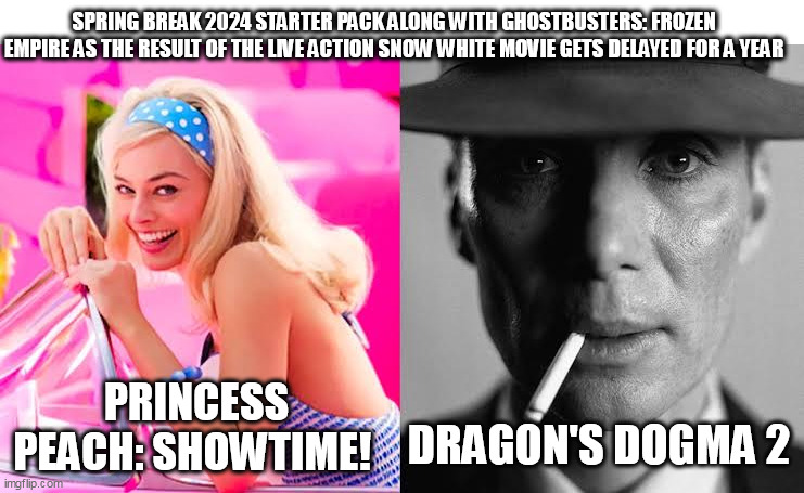 Barbie vs Oppenheimer - Barbenheimer | SPRING BREAK 2024 STARTER PACK ALONG WITH GHOSTBUSTERS: FROZEN EMPIRE AS THE RESULT OF THE LIVE ACTION SNOW WHITE MOVIE GETS DELAYED FOR A YEAR; PRINCESS PEACH: SHOWTIME! DRAGON'S DOGMA 2 | image tagged in barbie vs oppenheimer - barbenheimer,princess peach,spring,2024,snow white,ghostbusters | made w/ Imgflip meme maker