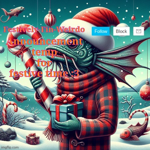 Festively-Fin-Weirdo Christmas announcement template | Announcement temp for festive time :3 | image tagged in festively-fin-weirdo christmas announcement template | made w/ Imgflip meme maker