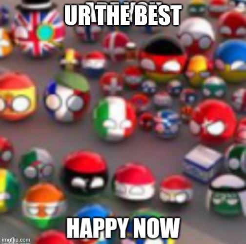 Countryballs | UR THE BEST | image tagged in countryballs | made w/ Imgflip meme maker