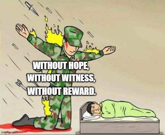 Whovian Credo | WITHOUT HOPE, WITHOUT WITNESS, WITHOUT REWARD. | image tagged in soldier protecting sleeping child | made w/ Imgflip meme maker