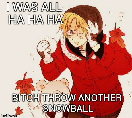 When my friends and I have a snowball fight | image tagged in funny,memes,snow,canada | made w/ Imgflip meme maker