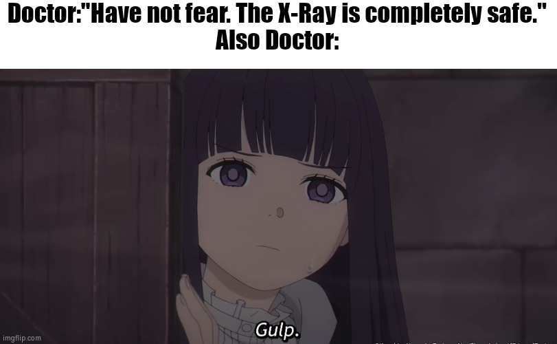 Doctor!? Are you sure it's safe!? | Doctor:"Have not fear. The X-Ray is completely safe."
Also Doctor: | image tagged in memes,doctor,x-ray,funny | made w/ Imgflip meme maker
