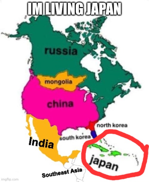 Map of North America but it’s East Asia | IM LIVING JAPAN | image tagged in map of north america but it s east asia | made w/ Imgflip meme maker