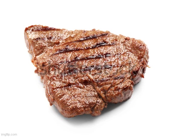 Let's see just how famous this steak can get in 2 weeks | image tagged in steak | made w/ Imgflip meme maker