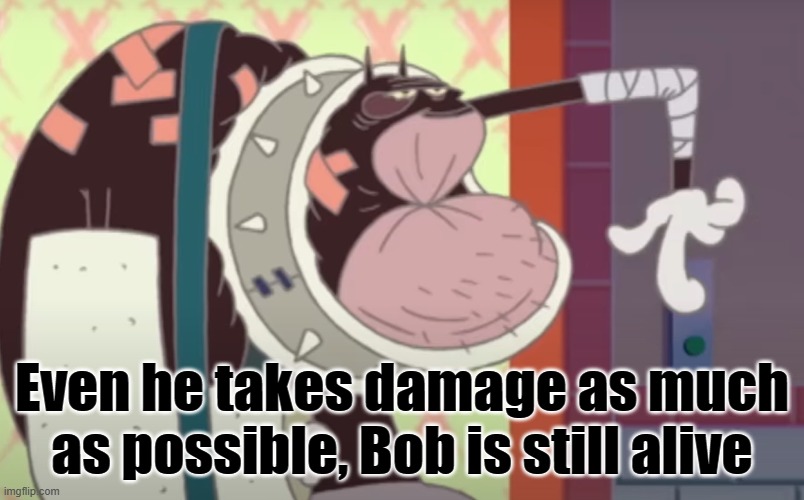 Xilam's beloved NPC | Even he takes damage as much as possible, Bob is still alive | image tagged in oggy,npc | made w/ Imgflip meme maker