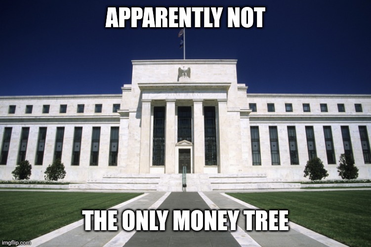 Federal Reserve Building | APPARENTLY NOT THE ONLY MONEY TREE | image tagged in federal reserve building | made w/ Imgflip meme maker