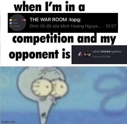 whe i'm in a competition and my opponent is | image tagged in whe i'm in a competition and my opponent is | made w/ Imgflip meme maker