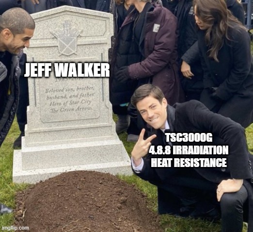 grant gustin over grave cropped headstone rip tombstone | JEFF WALKER; TSC3000G 4.8.8 IRRADIATION HEAT RESISTANCE | image tagged in grant gustin over grave cropped headstone rip tombstone | made w/ Imgflip meme maker