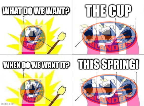 We won! | WHAT DO WE WANT? THE CUP; THIS SPRING! WHEN DO WE WANT IT? | image tagged in memes,what do we want,nhl,ice hockey,hockey,dank memes | made w/ Imgflip meme maker