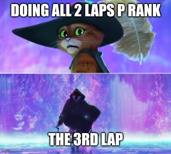 Death's After Me | DOING ALL 2 LAPS P RANK THE 3RD LAP | image tagged in death's after me | made w/ Imgflip meme maker