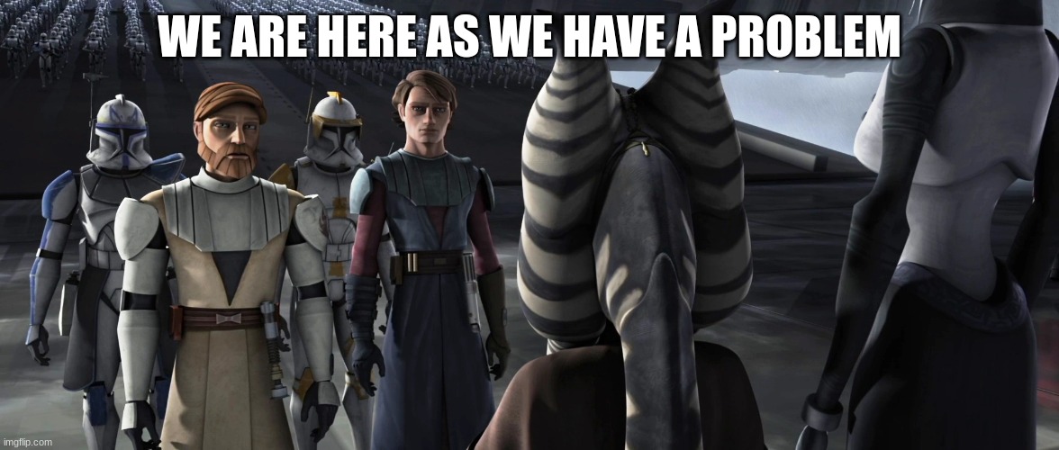 WE ARE HERE AS WE HAVE A PROBLEM | made w/ Imgflip meme maker