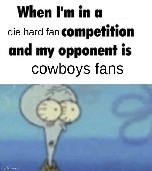 Scaredward | die hard fan; cowboys fans | image tagged in scaredward | made w/ Imgflip meme maker