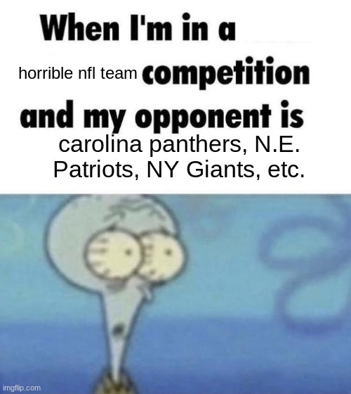 Scaredward | horrible nfl team; carolina panthers, N.E. Patriots, NY Giants, etc. | image tagged in scaredward | made w/ Imgflip meme maker