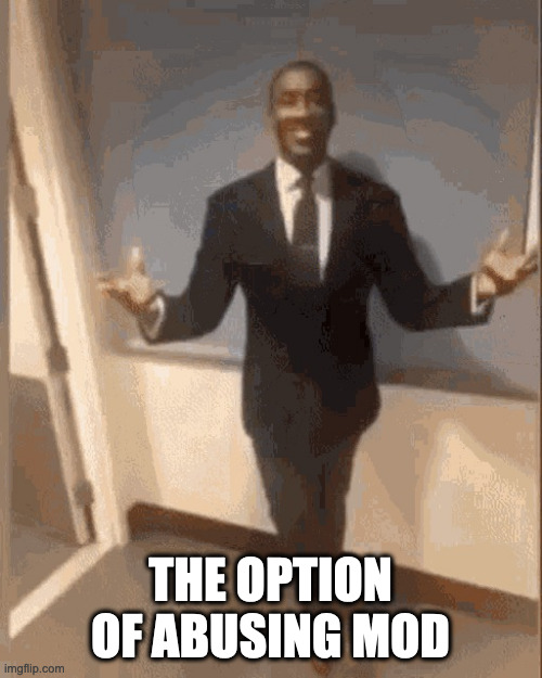 smiling black guy in suit | THE OPTION OF ABUSING MOD | image tagged in smiling black guy in suit | made w/ Imgflip meme maker
