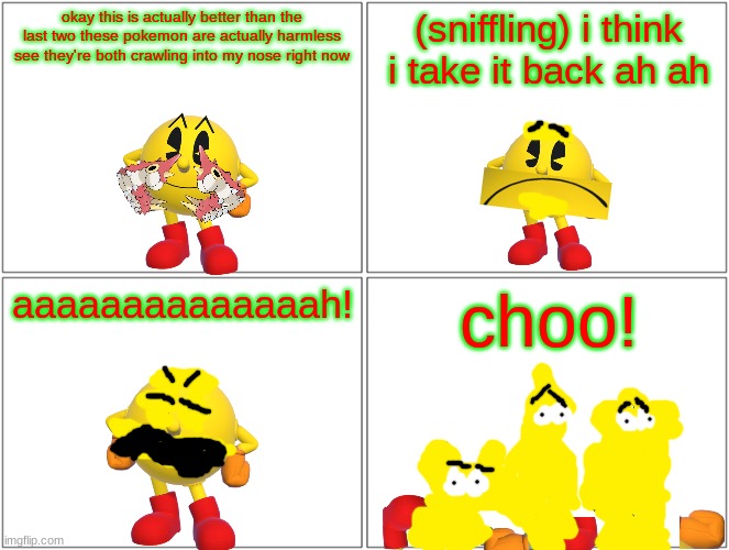 the pac sneeze | okay this is actually better than the last two these pokemon are actually harmless see they're both crawling into my nose right now; (sniffling) i think i take it back ah ah; aaaaaaaaaaaaaah! choo! | image tagged in memes,blank comic panel 2x2,pac man,sneeze,wurmple,futurama | made w/ Imgflip meme maker