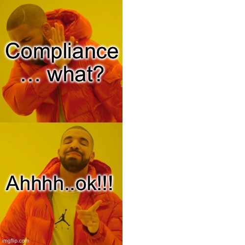 Drake Hotline Bling Meme | Compliance … what? Ahhhh..ok!!! | image tagged in memes,drake hotline bling | made w/ Imgflip meme maker