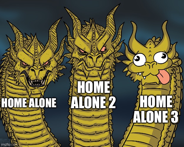 THE CAST IS RUINED!!! | HOME ALONE 2; HOME ALONE 3; HOME ALONE | image tagged in king ghidorah,memes,funny,christmas,home alone | made w/ Imgflip meme maker