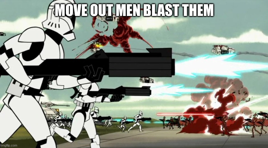 MOVE OUT MEN BLAST THEM | made w/ Imgflip meme maker