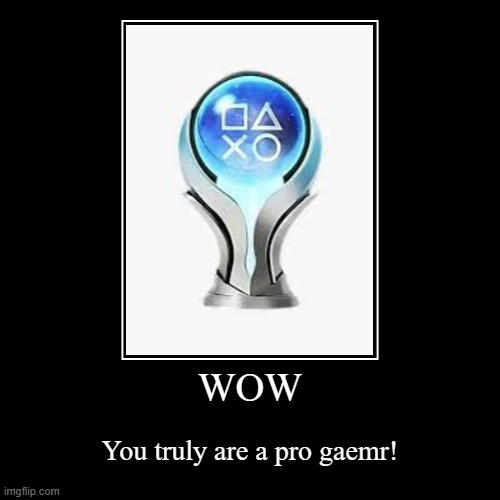 WOW | You truly are a pro gaemr! | image tagged in funny,demotivationals | made w/ Imgflip demotivational maker