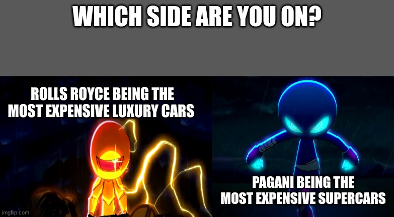 GildedGuy vs Oxob | WHICH SIDE ARE YOU ON? ROLLS ROYCE BEING THE MOST EXPENSIVE LUXURY CARS; PAGANI BEING THE MOST EXPENSIVE SUPERCARS | image tagged in gildedguy vs oxob,rolls-royce,pagani | made w/ Imgflip meme maker