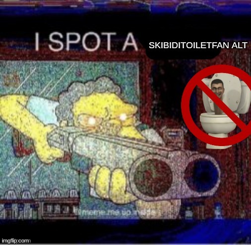 I spot a Skibiditoiletfanalt | image tagged in i spot a skibiditoiletfanalt | made w/ Imgflip meme maker