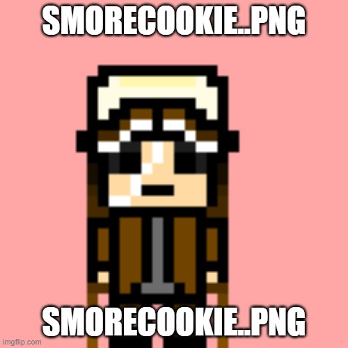 This one took me ages to make and 4 layers | SMORECOOKIE..PNG; SMORECOOKIE..PNG | image tagged in smorecookie png | made w/ Imgflip meme maker
