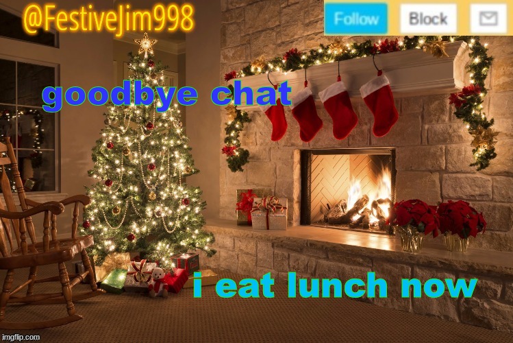 Template made by Handball | goodbye chat; i eat lunch now | image tagged in template made by handball | made w/ Imgflip meme maker