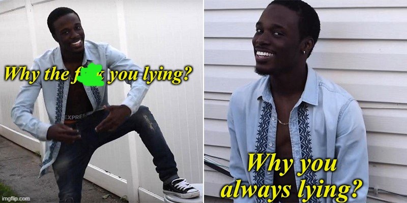 Why you always lying? | image tagged in why you always lying | made w/ Imgflip meme maker