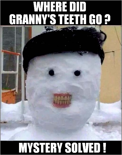 Smiley Snowman ! | WHERE DID
GRANNY'S TEETH GO ? MYSTERY SOLVED ! | image tagged in snowman,false teeth,smiling | made w/ Imgflip meme maker