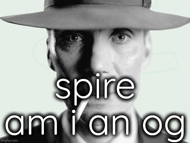Oppenheimer | spire am i an og | made w/ Imgflip meme maker