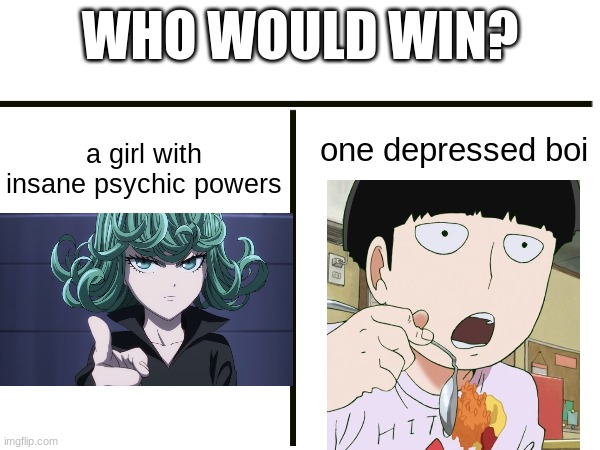 who would win? | WHO WOULD WIN? one depressed boi; a girl with insane psychic powers | image tagged in anime | made w/ Imgflip meme maker