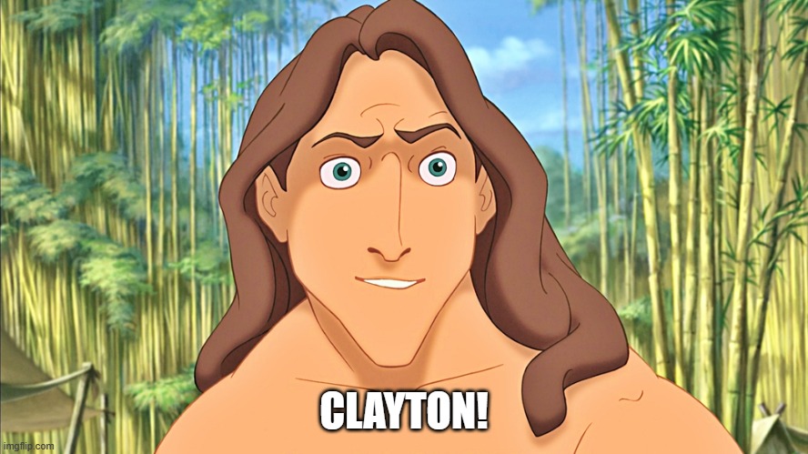 Tarzan | CLAYTON! | image tagged in tarzan | made w/ Imgflip meme maker