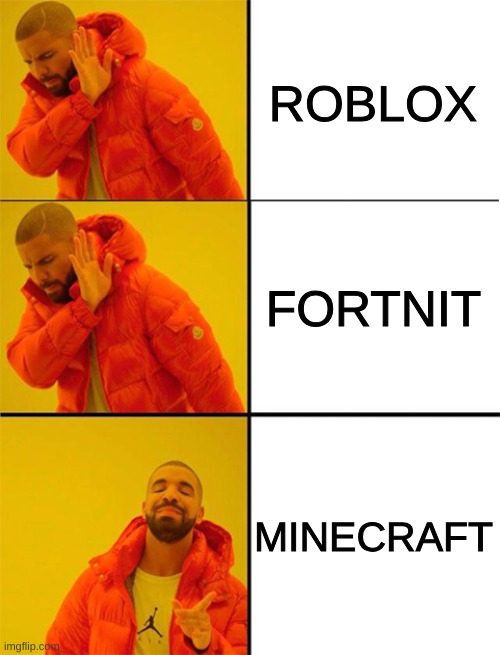 Drake meme 3 panels | ROBLOX FORTNIT MINECRAFT | image tagged in drake meme 3 panels | made w/ Imgflip meme maker