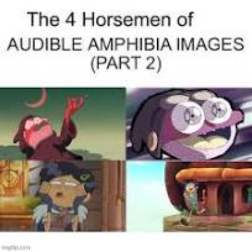 the 4 horsemen of audible Amphibia images | image tagged in the 4 horsemen of audible amphibia images,memes,funny,amphibia,lol | made w/ Imgflip meme maker