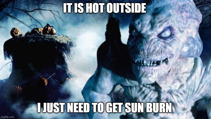 hot-pumpkinhead | IT IS HOT OUTSIDE; I JUST NEED TO GET SUN BURN | image tagged in hot-pumpkinhead | made w/ Imgflip meme maker