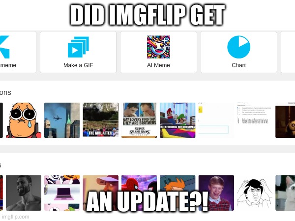 Hory sheeto | DID IMGFLIP GET; AN UPDATE?! | image tagged in omg,holy shit,an update | made w/ Imgflip meme maker