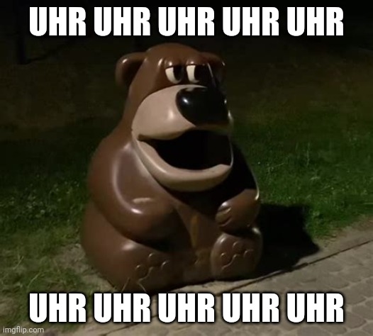 Glasdon Bear | UHR UHR UHR UHR UHR; UHR UHR UHR UHR UHR | image tagged in freddy fazbear trashcan | made w/ Imgflip meme maker