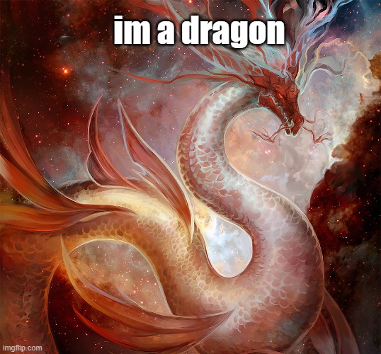 im a dragon | made w/ Imgflip meme maker