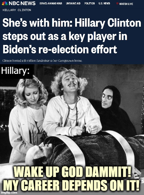 Never has anyone wanted to mess this bad with the powers that be | image tagged in american politics,hillary clinton,funny,young frankenstein,election | made w/ Imgflip meme maker