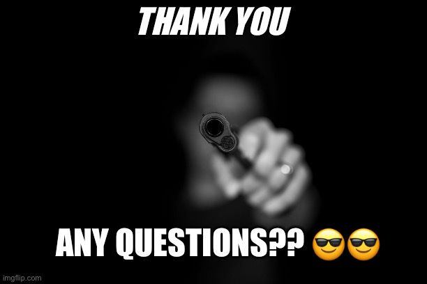 Ppt slide | THANK YOU; ANY QUESTIONS?? 😎😎 | image tagged in friends | made w/ Imgflip meme maker