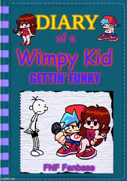 FNF x Diary of a Wimpy Kid | of a; Wimpy Kid; GETTIN' FUNKY; FNF Fanbase | image tagged in diary of a wimpy kid blank cover,memes,fnf | made w/ Imgflip meme maker