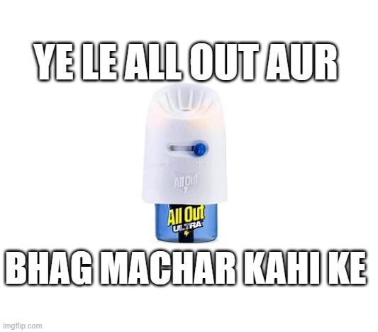 YE LE ALL OUT AUR; BHAG MACHAR KAHI KE | made w/ Imgflip meme maker