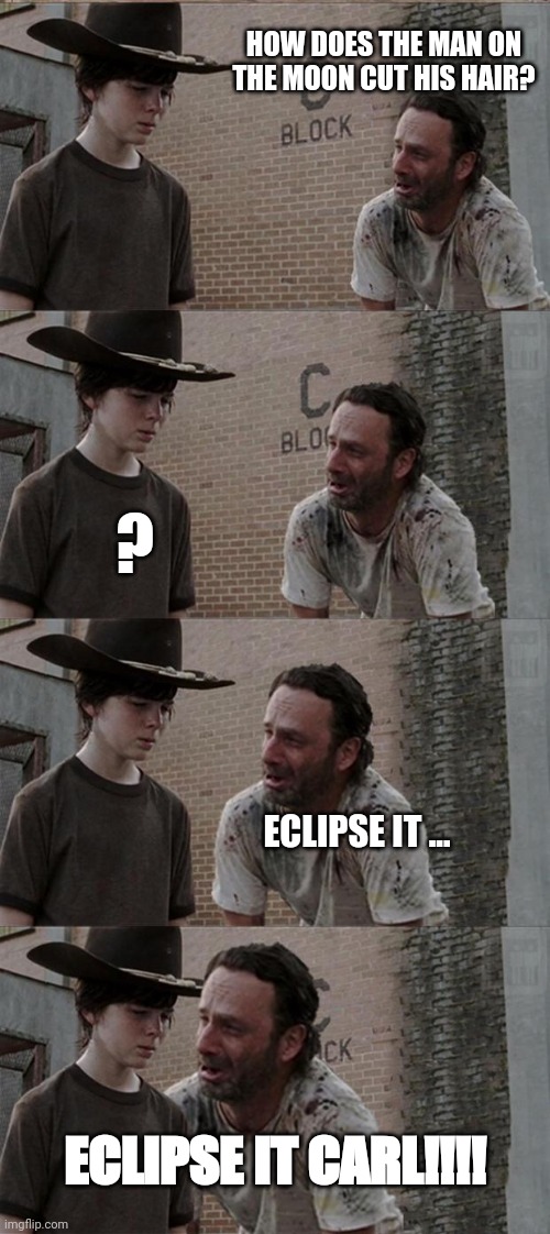 Rick and Carl Long Meme | HOW DOES THE MAN ON THE MOON CUT HIS HAIR? ? ECLIPSE IT ... ECLIPSE IT CARL!!!! | image tagged in memes,rick and carl long | made w/ Imgflip meme maker