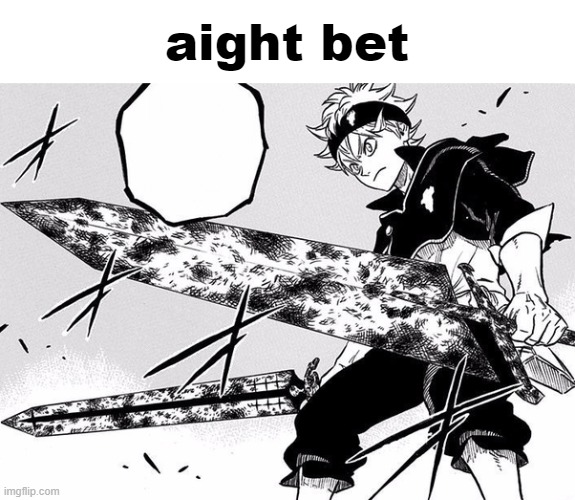 big boy swords | aight bet | image tagged in big boy swords | made w/ Imgflip meme maker