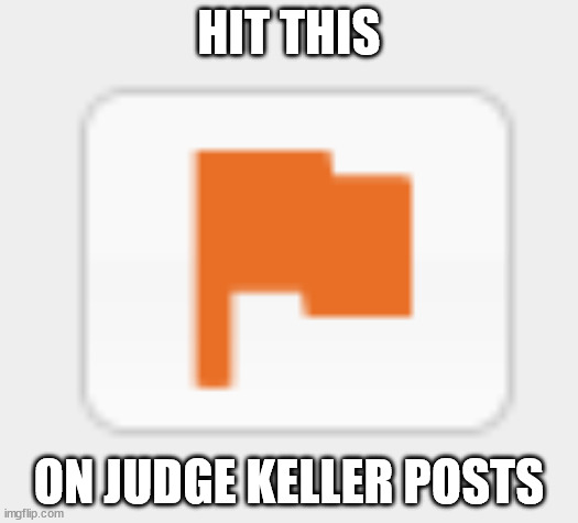 HIT THIS; ON JUDGE KELLER POSTS | made w/ Imgflip meme maker